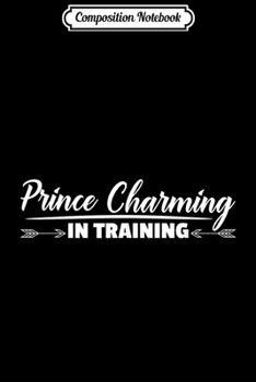 Composition Notebook: Prince Charming In Training Theatre Actor Gift Journal/Notebook Blank Lined Ruled 6x9 100 Pages