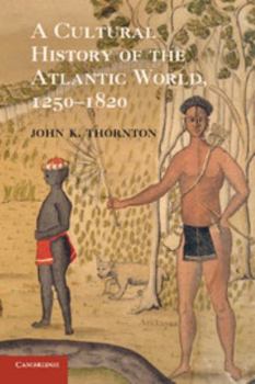 Paperback A Cultural History of the Atlantic World, 1250-1820 Book