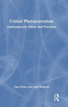 Hardcover Critical Photojournalism: Contemporary Ethics and Practices Book
