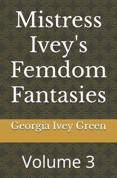 Paperback Mistress Ivey's Femdom Fantasies: Volume 3 Book