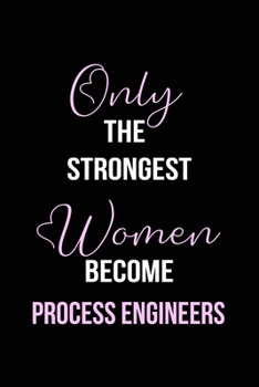 Paperback The Strongest Women Become Process Enginers Notebook: Process Engineer Gift Lined Notebook / Journal / Diary Gift, 120 blank pages, 6x9 inches, Matte Book