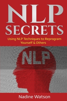 Paperback NLP Secrets: Using NLP Techniques to Reprogram Yourself & Others Book