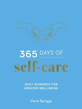 365 Days of Self-Care: Daily Guidance for a Healthier, Happier You