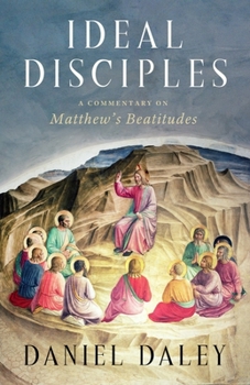 Hardcover Ideal Disciples: A Commentary on Matthew's Beatitudes Book