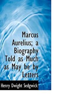 Paperback Marcus Aurelius; A Biography Told as Much as May Be by Letters Book