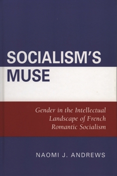 Socialism's Muse: Gender in the Intellectual Landscape of French Romantic Socialism