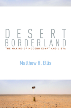 Hardcover Desert Borderland: The Making of Modern Egypt and Libya Book