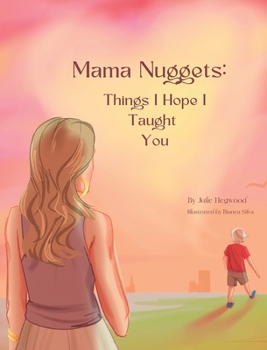 Hardcover Mama Nuggets: Things I Hope I Taught You Book
