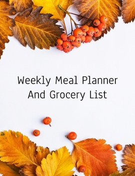 Weekly Meal Planner And Grocery List: Grocery list Notepad and Meal Notebook Track and Plan Your Meals Weekly Size 8.5 x 11 inch