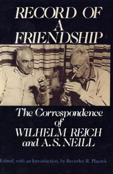 Paperback Record of a Friendship: The Correspondence of Wilhelm Reich and A. S. Neill, 1936-1957 Book