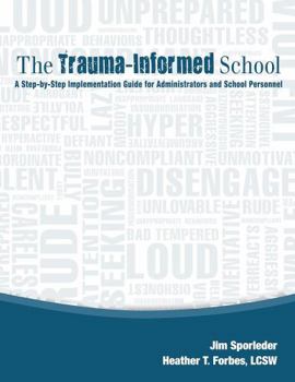Paperback The Trauma-Informed School: A Step-by-Step Implementation Guide for Administrators and School Personnel Book