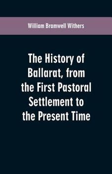 The History of Ballarat: From the First Pastoral Settlement to the Present Time