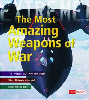 The Most Amazing Weapons of War - Book  of the Fact Finders: Extreme Explorations!