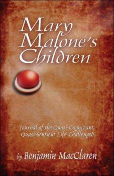 Mary Malone's Children: Journal of the Quasi-Cognizant, Quasi-Sentient Life-Challenged
