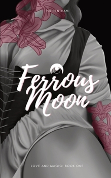 Ferrous Moon: Love and Magic - Book One