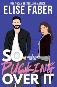 So Pucking Over It: Rush Hockey Book 3 - Book #3 of the Rush Hockey