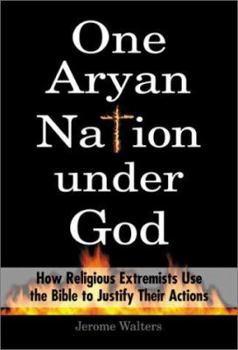 Hardcover One Aryan Nation Under God: How Religious Extremists Use the Bible to Justify Their Beliefs Book