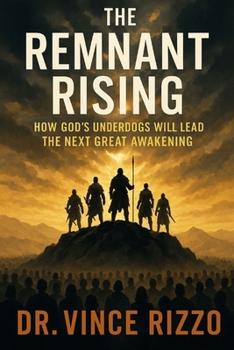 The Remnant Rising: How God’s Underdogs Will Lead the Next Great Awakening