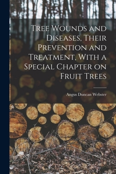 Paperback Tree Wounds and Diseases, Their Prevention and Treatment, With a Special Chapter on Fruit Trees Book