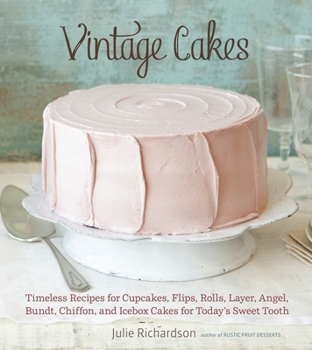 Hardcover Vintage Cakes: Timeless Recipes for Cupcakes, Flips, Rolls, Layer, Angel, Bundt, Chiffon, and Icebox Cakes for Today's Sweet Tooth [A Book