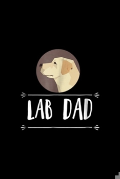 Paperback Lab Dad: Lab Dad! Yellow Labrador Retriever Dog Journal/Notebook Blank Lined Ruled 6x9 100 Pages Book