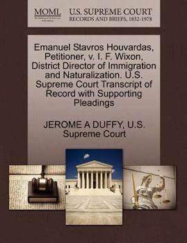 Paperback Emanuel Stavros Houvardas, Petitioner, V. I. F. Wixon, District Director of Immigration and Naturalization. U.S. Supreme Court Transcript of Record wi Book