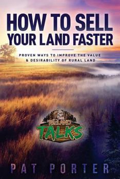 Paperback How to Sell Your Land Faster: Proven Ways to Improve the Value & Desirability of Rural Land Book