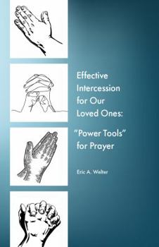 Perfect Paperback Effective Intercession for Our Loved Ones: "Power Tools" for Prayer Book