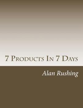 Paperback 7 Products in 7 Days: Amazing Secrets of Warp Speed Product Creation! Book