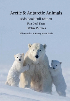 Paperback Arctic & Antarctic Animals Full Edition Kids Book : Lifelike Pictures and Cool Fun Facts about the Animals from the Frozen World Book