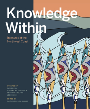 Hardcover Knowledge Within: Treasures of the Northwest Coast Book