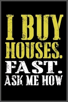 I buy houses fast ask me how ?: Notebook Journal for Kids & men , women…. with more than 100 lined page - Composition Size (6*9)