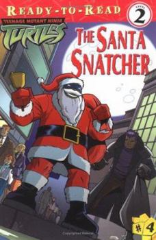 The Santa Snatcher (Teenage Mutant Ninja Turtles) - Book  of the Teenage Mutant Ninja Turtles Ready-to-Read