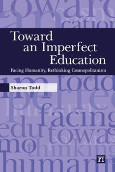 Paperback Toward an Imperfect Education: Facing Humanity, Rethinking Cosmopolitanism Book