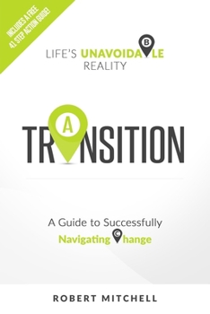 Paperback Transition: Life's Unavoidable Reality: A Guide to Successfully Navigating Change Book