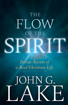 Paperback The Flow of the Spirit: Divine Secrets of a Real Christian Life Book