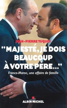 Paperback "Majesté, je dois beaucoup à votre père...": France-Maroc, une affaire de famille [French] Book