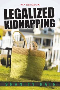 Paperback Legalized Kidnapping: A True Story Book