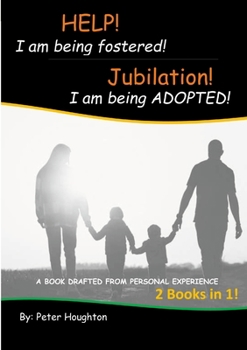 Paperback HELP! I am being fostered! Jubilation! I am being ADOPTED!: 2 Books in 1 - Drafted from Personal Experience Book