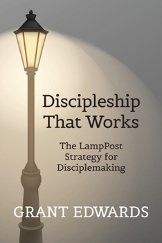 Discipleship That Works: The LampPost Strategy for Disciplemaking