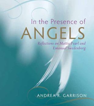 Paperback In the Presence of Angels: Reflections on Mattie Pearl and Emanuel Swedenborg Book