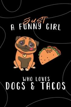 Paperback Just A Funny Girl Who Loves Dogs & Tacos: Blank Lined Notebook to Write Notes, To Do Lists, Notepad, Journal, Funny Gifts for Dogs And Tacos Lovers Book