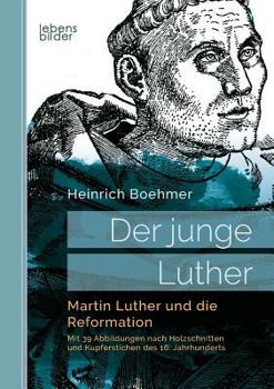 Paperback Der junge Luther. Martin Luther und die Reformation: Mit 39 Abbildungen nach Holzschnitten und Kupferstichen des 16. Jahrhunderts [German] Book