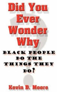 Paperback Did You Ever Wonder Why Black People Do the Things They Do? Book