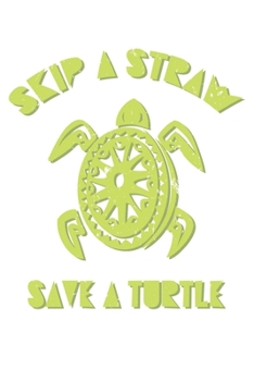 Paperback Skip A Straw Save A Turtle: College Ruled Skip A Straw Save A Turtle / Journal Gift - Large ( 6 x 9 inches ) - 120 Pages -- Softcover Book