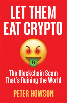 Paperback Let Them Eat Crypto: The Blockchain Scam That's Ruining the World Book
