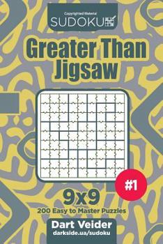 Paperback Sudoku Greater Than Jigsaw - 200 Easy to Master Puzzles 9x9 (Volume 1) Book