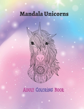 Paperback Mandala Unicorns: Adult Coloring Book for stress relief, inner peace, tranquility and calmness Book