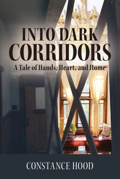 Paperback Into Dark Corridors: A Tale of Hands, Heart, and Home Book