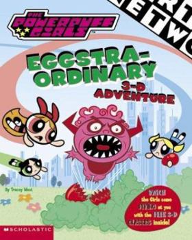 Paperback Powerpuff Girls 3-d Book: Powerpuff Girls Eggs-traordinary 3-d Adventure Book